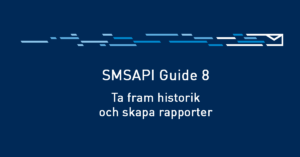 SMSAPI Guide #8 – Historik och Rapporter