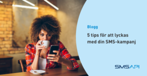 5 tips för att lyckas med din SMS-kampanj